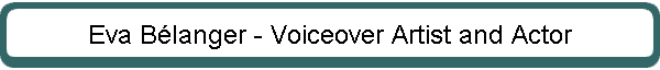 Eva Blanger - Voiceover Artist and Actor